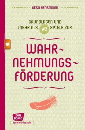 Cover of the book Grundlagen und mehr als 80 Spiele zur Wahrnehmungsförderung by Rosemarie Portmann