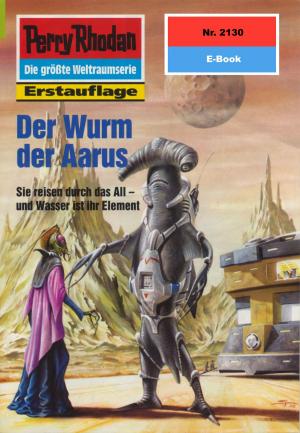 Cover of the book Perry Rhodan 2130: Der Wurm der Aarus by Clark Darlton, H.G. Ewers, Hans Kneifel, Kurt Mahr, William Voltz