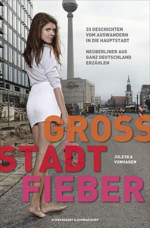 Cover of Groß.Stadt.Fieber - 33 Geschichten vom Auswandern in die Hauptstadt Neuberliner aus ganz Deutschland erzählen