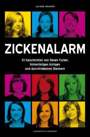 Cover of the book Zickenalarm - 33 Geschichten von fiesen Furien, hinterlistigen Intrigen und ­durchtriebenen Biestern by Nina Ponath