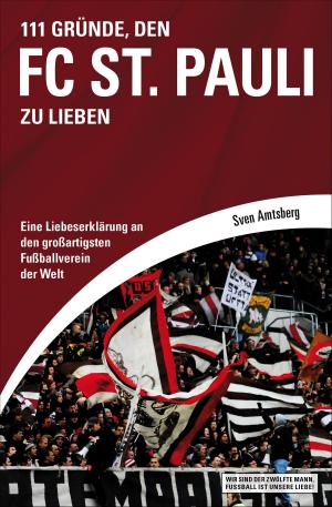 Cover of the book 111 Gründe, den FC St. Pauli zu lieben by Christoph Brumme