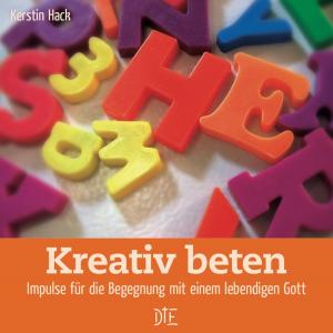 Cover of the book Kreativ beten by Kerstin Hack, Rosemarie Stresemann