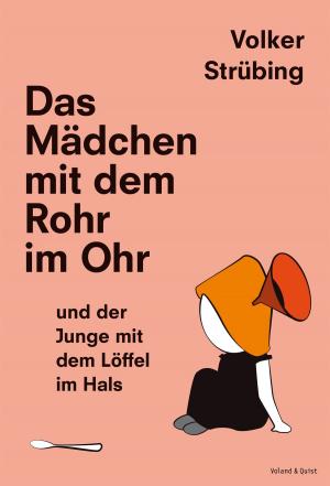 Cover of the book Das Mädchen mit dem Rohr im Ohr und der Junge mit dem Löffel im Hals by Evgenij Zamjatin