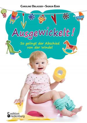 Cover of the book Ausgewickelt! So gelingt der Abschied von der Windel by Evi Gasser, Sigrun Eder, Gudrun Drussnitzer