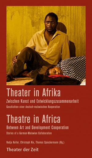 Cover of the book Theater in Afrika - zwischen Kunst und Entwicklungszusammenarbeit / Theatre in Africa - between Art and Development Cooperation by Gerhard Jörder, Thomas Ostermeier