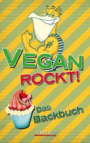Cover of the book Vegan rockt! Das Backbuch by Jeffrey Goettemoeller, Karen Lucke