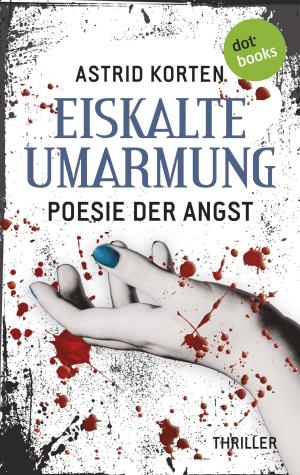 Cover of the book EISKALTE UMARMUNG: Poesie der Angst by Juliane Albrecht
