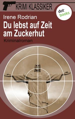 Cover of the book Krimi-Klassiker - Band 8: Du lebst auf Zeit am Zuckerhut by Rena Monte