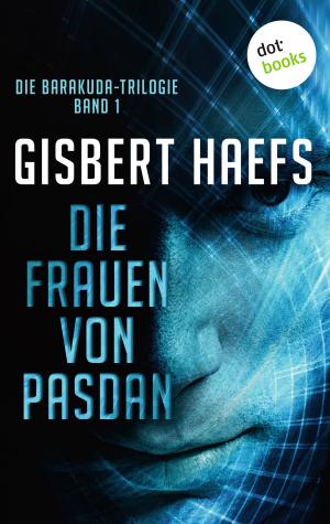 Cover of Die Barakuda-Trilogie - Band 1: Die Frauen von Pasdan by Gisbert Haefs, dotbooks GmbH