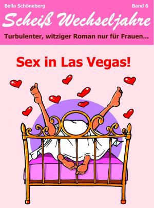 Cover of the book Sex in Las Vegas! Scheiß Wechseljahre Band 6.Turbulenter, spritziger Liebesroman nur für Frauen... by Edna Schuchardt