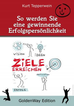 Cover of the book So werden Sie eine "Gewinnende Erfolgspersönlichkeit" by Kurt Tepperwein