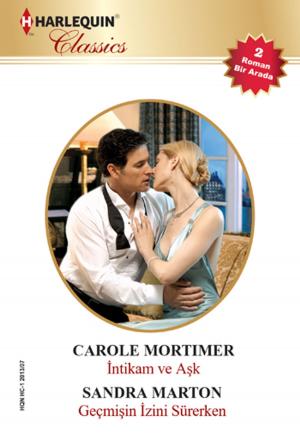 Cover of the book İntikam ve Aşk / Geçmişin İzini Sürerken by Carole Mortimer, Sarah Morgan