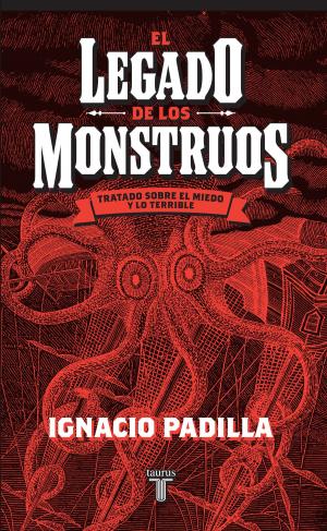 Cover of the book El legado de los monstruos. Tratado sobre el miedo y lo terrible by Óscar Martínez, Juan José Martínez