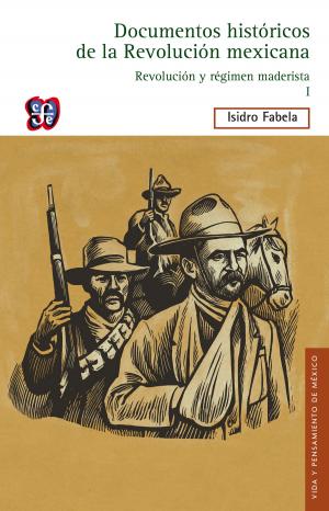 Book cover of Documentos históricos de la Revolución mexicana: Revolución y régimen maderista, I