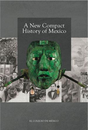 Cover of the book A new Compact History of Mexico by Luzelena Gutiérrez de Velasco, Sergio Ugalde Quintana