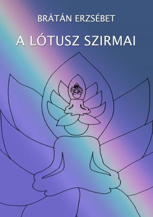 Cover of the book A lótusz szirmai by Brátán Erzsébet