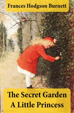 Cover of the book The Secret Garden + A Little Princess (2 Unabridged Classics in 1 eBook) by Émile Coué