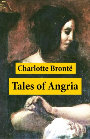 Cover of the book Tales of Angria (Mina Laury, Stancliffe's Hotel) + Angria and the Angrians by Upton Sinclair