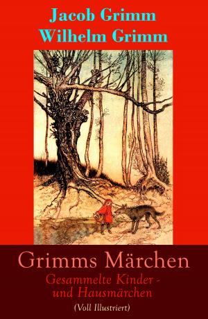 Book cover of Grimms Märchen: Gesammelte Kinder - und Hausmärchen (Voll Illustriert)