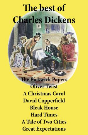Cover of the book The best of Charles Dickens: The Pickwick Papers, Oliver Twist, A Christmas Carol, David Copperfield, Bleak House, Hard Times, A Tale of Two Cities, Great Expectations by Friedrich Nietzsche