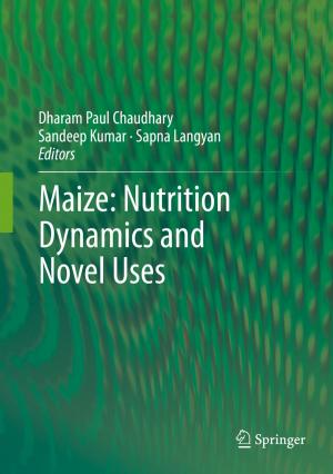 Cover of the book Maize: Nutrition Dynamics and Novel Uses by Abhijit Bandyopadhyay, Tamalika Das, Sabina Yeasmin