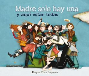Cover of the book Madre solo hay una y aquí están todas by Laura Ferrero