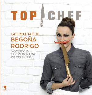 Cover of the book Top Chef. Las recetas de Begoña Rodrigo by Clara Sánchez