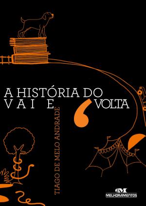 Cover of the book A História do Vai e Volta by Ziraldo, Fé Emma Xavier, Roberta Rosman, Marco Periquito
