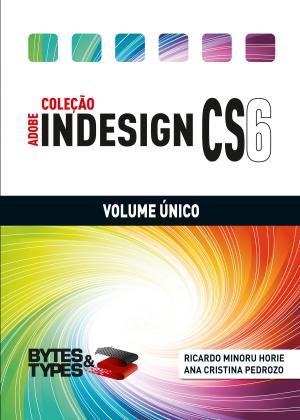 Cover of the book Coleção Adobe InDesign CS6 - Volume Único by Ricardo Minoru Horie, Ana Cristina Pedrozo Oliveira