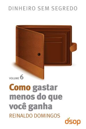 Cover of the book Como gastar menos do que você ganha by Reinaldo Domingos, Irani Cavagnoli