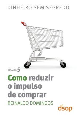 Cover of the book Como reduzir o impulso de comprar by Reinaldo Domingos, Irani Cavagnoli