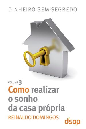 Cover of the book Como realizar o sonho da casa própria by Reinaldo Domingos, Irani Cavagnoli