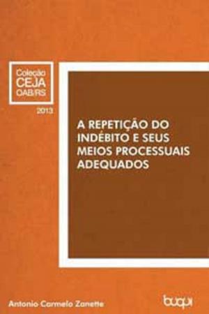 Cover of the book A Repetição do Indébito e seus Meios Processuais Adequados by Antônio Michielin