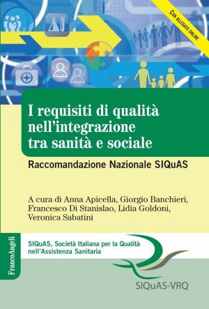 Cover of the book I requisiti di qualità nell'integrazione tra sanità e sociale. Raccomandazione Nazionale SIQuAS by AA. VV.