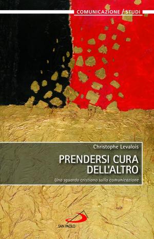 Cover of the book Prendersi cura dell'altro. Uno sguardo cristiano sulla comunicazione by Don Mance