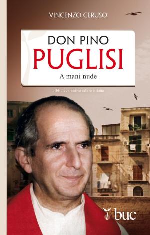 Cover of the book Don Pino Puglisi. A mani nude by Mariacristina Cella Mocellin
