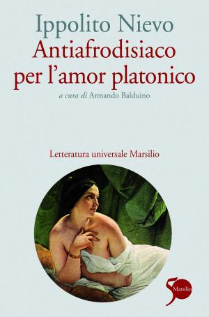 Cover of the book Antiafrodisiaco per l'amor platonico by Antonio Franchini
