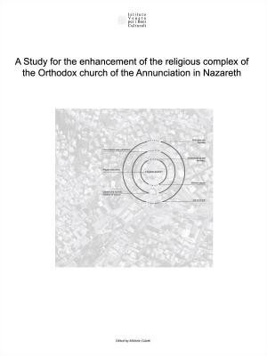 Cover of the book A Study for the enhancement of the religious complex of the Orthodox church of the Annunciation in Nazareth - DEMO by Valentina Perzolla