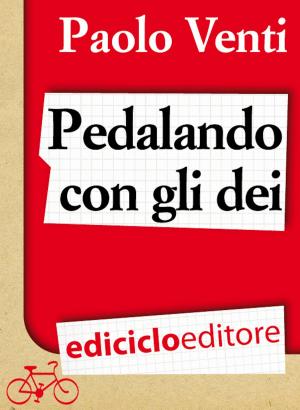 Cover of the book Pedalando con gli dei by Emilio Rigatti