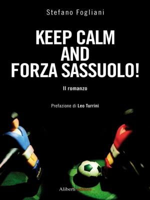 Cover of the book Keep calm and forza Sassuolo! by Renzo Marin con Piero De Micheli, Pier Luigi Celli