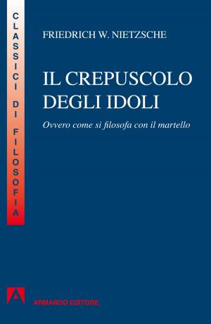Book cover of Crepuscolo degli idoli. Ovvero: come si filosofa col martello