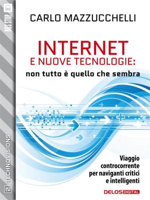 Cover of the book Internet e nuove tecnologie: non tutto è quello che sembra by Mattia Nicolò Scavo