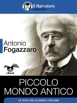Cover of the book Piccolo mondo antico by Antonio Fogazzaro, Antonio Fogazzro