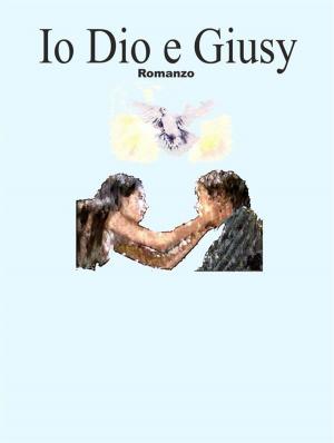 Cover of the book Io dio e giusy by Sue Love
