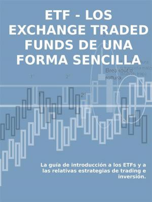 Cover of LOS EXCHANGE TRADED FUNDS DE UNA FORMA SENCILLA: La guía de introducción a los ETFs y a las relativas estrategias de trading e inversión.