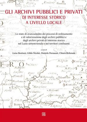 Book cover of Gli archivi pubblici e privati di interesse storico a livello locale
