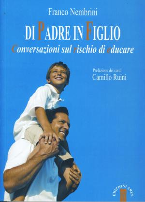 Book cover of Di padre in figlio. Conversazioni sul rischio di educare
