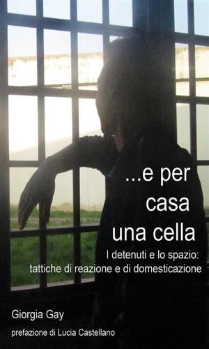 Cover of the book E per casa una cella by Irene Grazzini