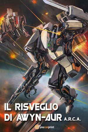 Cover of the book A.R.C.A. vol.1 - Il risveglio di Awyn-aur by Mirko Riazzoli