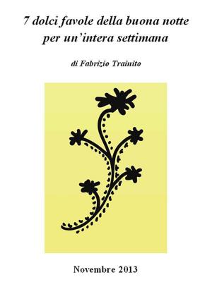 Cover of the book 7 dolci favole della buona notte per un'intera settimana by Pietro Santoro
